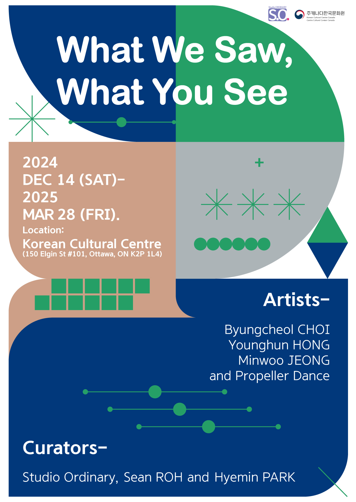 What We Saw, What You See 2024 DEC 14 (SAT) - 2025 MAR 28 (FRI). Location: Korean Cultural Centre (150 Elgin St #101, Ottawa, ON K2P 1L4) Artists - Byungcheol CHOI Younghun HONG Minwoo JEONG and Propeller Dance Curators - Studio Ordinary, Sean ROH and Hyemin PARK Exhibition Poster