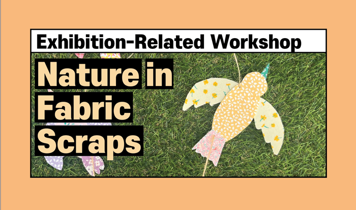 (Exhibition-Related Workshop) Nature in Fabric Scraps